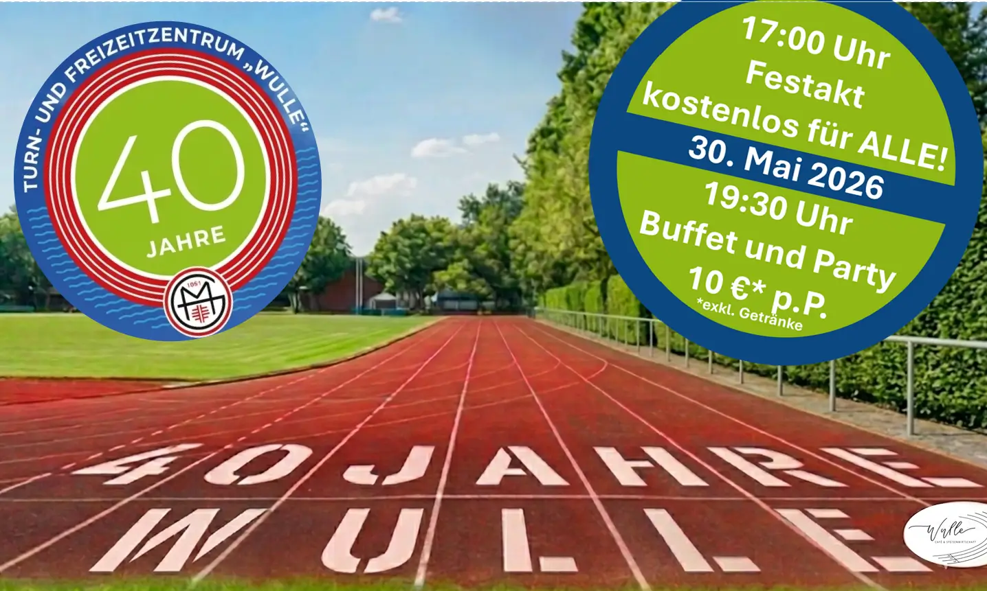 Das Bild zeigt eine Laufbahn mit der Aufschrift „40 JAHRE WULLE“. Links ist ein Logo des Turn- und Freizeitzentrums „Wulle“ mit „40 Jahre“. Rechts steht ein Eventhinweis für den 30. Mai 2026 mit Details zu einem Festakt um 17:00 Uhr und einer Party um 19:30 Uhr.